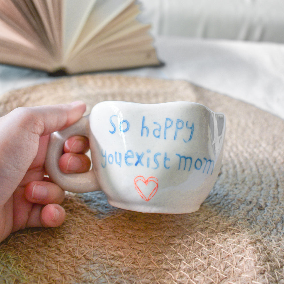 Cute Ceramic Mug - Happy You Exist Mom
