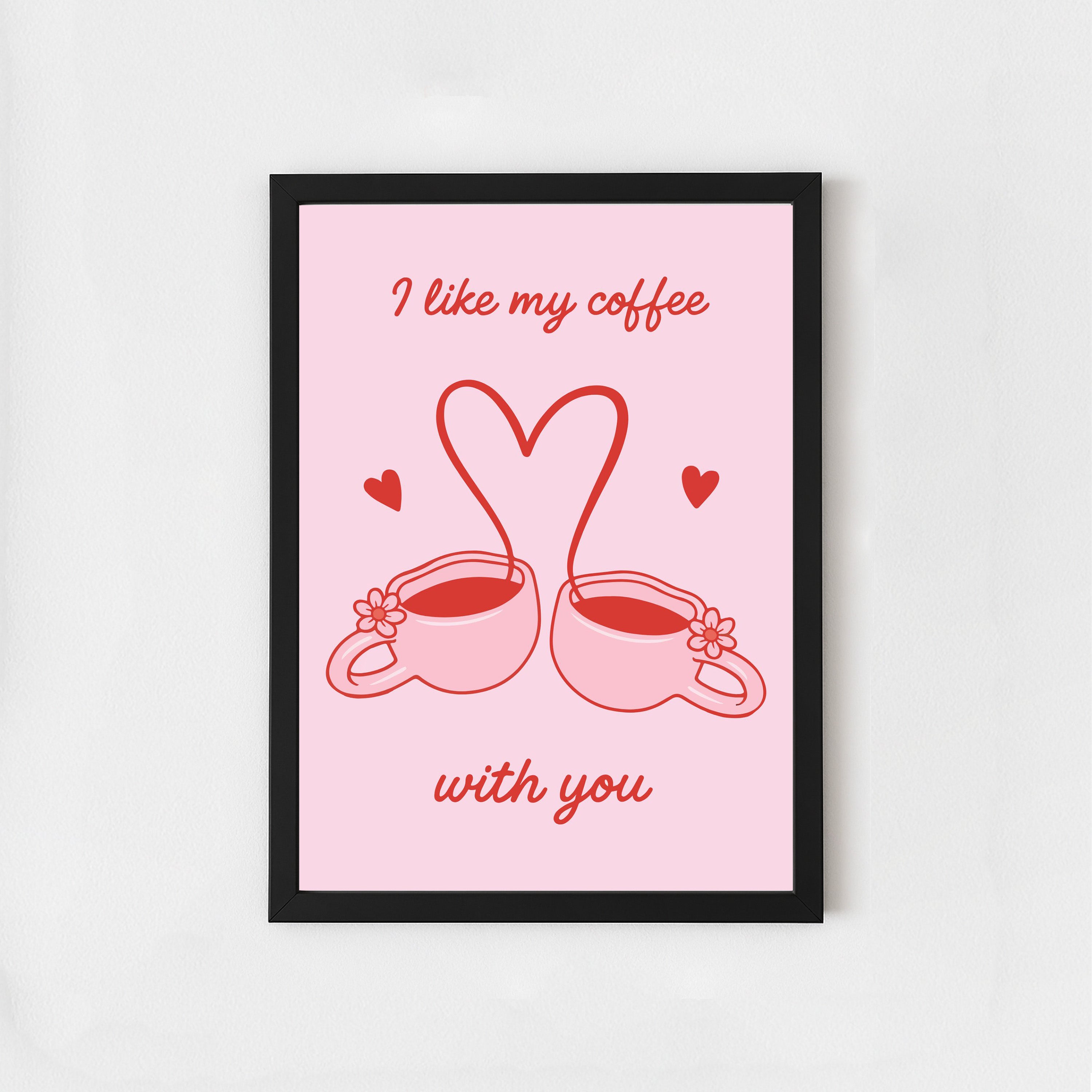 I Like My Coffee With You Poster – Cute Coffee Love Wall Art
