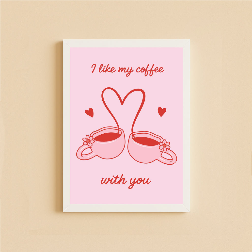 I Like My Coffee With You Poster – Cute Coffee Love Wall Art
