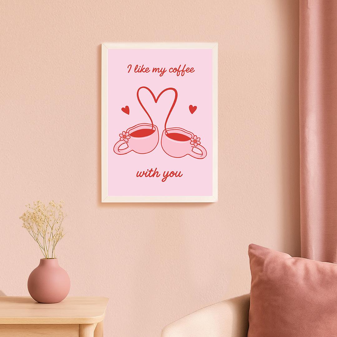 I Like My Coffee With You Poster – Cute Coffee Love Wall Art